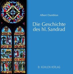 Die Geschichte des hl. Sandrad von Blättler,  Dr. Peter, Damblon,  Dr. Albert