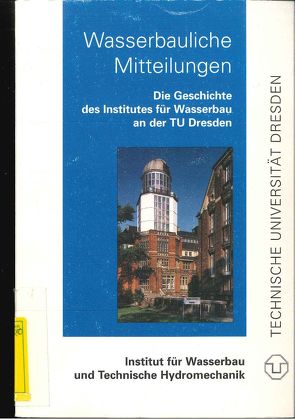 Die Geschichte des Institutes für Wasserbau an der Technischen Universität Dresden von Horlacher,  Hans B., Pohl,  Reinhard