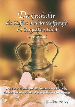 Die Geschichte des Kaffees und der Kaffeetafel im Bergischen Land von Link,  Olaf, Reinmöller,  Katrin, Schütz,  Carsten
