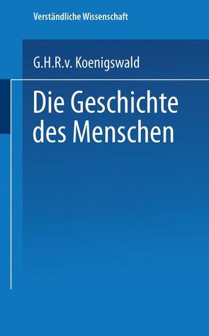 Die Geschichte des Menschen von Koenigswald,  G.H.R.v.