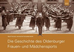 Die Geschichte des Oldenburger Frauen- und Mädchensports von Schachtschneider,  Matthias