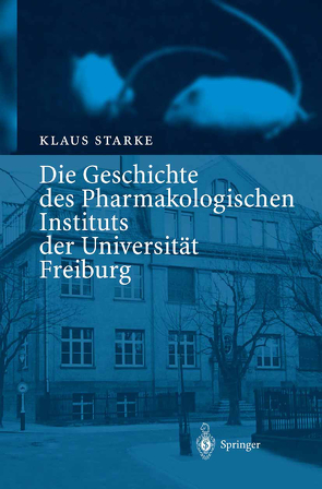 Die Geschichte des Pharmakologischen Instituts der Universität Freiburg von Starke,  Klaus