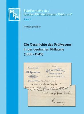 Die Geschichte des Prüfwesens in der deutschen Philatelie (1860 – 1945) von Maassen,  Wolfgang