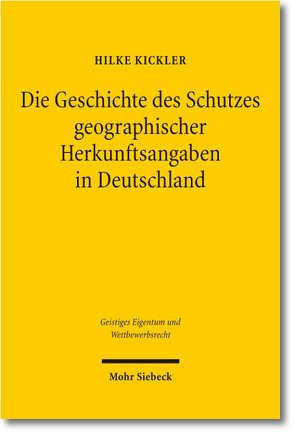 Die Geschichte des Schutzes geographischer Herkunftsangaben in Deutschland von Kickler,  Hilke