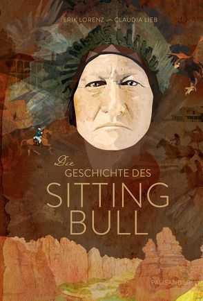 Die Geschichte des Sitting Bull. von Lieb,  Claudia, Lorenz,  Erik