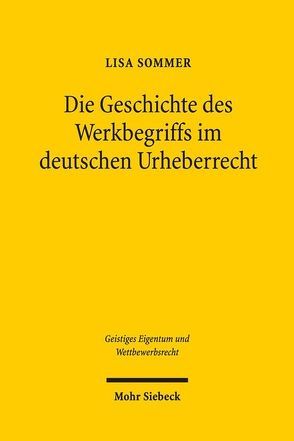 Die Geschichte des Werkbegriffs im deutschen Urheberrecht von Sommer,  Lisa