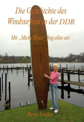 Die Geschichte des Windsurfens in der DDR von Schaefer,  Heinz