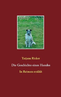 Die Geschichte eines Hundes von Ricker,  Tatjana