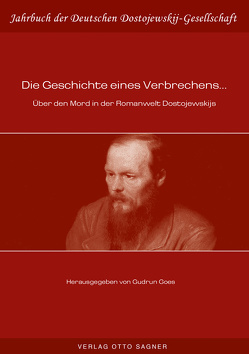 Die Geschichte eines Verbrechens… Über den Mord in der Romanwelt Dostojewskijs von Goes,  Gudrun