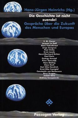 Die Geschichte ist nicht zuende! von Brague,  Rémi, Czempiel,  Ernst O, Czempiel,  Ernst-Otto, Heinrichs,  Hans J, Heinrichs,  Hans-Jürgen, Konrád,  György, LeGoff,  Jacques, Semprún,  Jorge, Sloterdijk,  Peter, Szczypiorski,  Andrzej, Virilio,  Paul