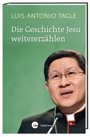 Die Geschichte Jesu weitererzählen von Stein,  Gabriele, Tagle,  Luis Antonio Gokim