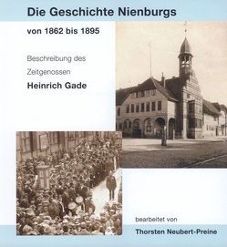 Die Geschichte Nienburgs von 1862-1895 von Gade,  Heinrich, Neubert-Preine,  Thorsten, Ommen,  Eilert, Sieling,  Heinrich