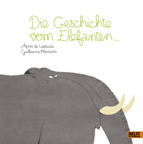 Die Geschichte vom Elefanten … von Lestrade,  Agnès de, Plantevin,  Guillaume, Scheffel,  Tobias