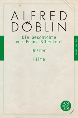 Die Geschichte vom Franz Biberkopf / Dramen / Filme von Döblin,  Alfred, Keppler-Tasaki,  Stefan