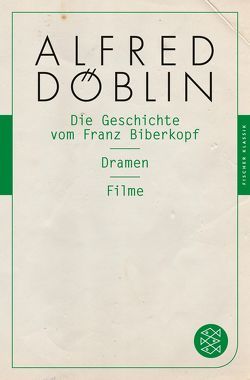 Die Geschichte vom Franz Biberkopf / Dramen / Filme von Döblin,  Alfred, Keppler-Tasaki,  Stefan