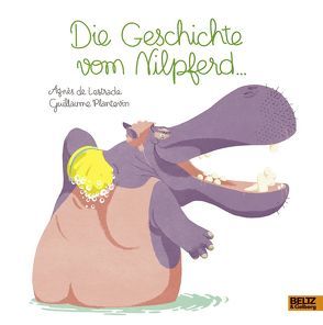 Die Geschichte vom Nilpferd … von Lestrade,  Agnès de, Plantevin,  Guillaume, Scheffel,  Tobias