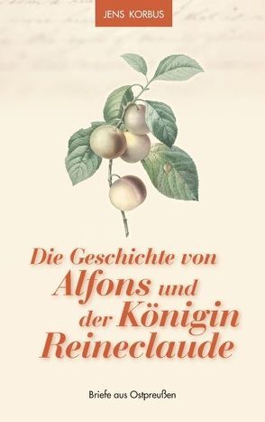 Die Geschichte von Alfons und der Königin Reineclaude von Korbus,  Jens