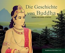 Die Geschichte von Buddha von Geshe Kelsang,  Gyatso