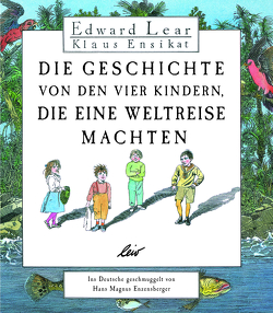 Die Geschichte von den vier Kindern, die eine Weltreise machten von Ensikat,  Klaus, Enzensberger,  Hans Magnus, Lear,  Edward