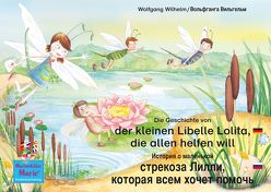 Die Geschichte von der kleinen Libelle Lolita, die allen helfen will. Deutsch-Russisch / История о маленькой стрекозе Лилли которая всем хочет помочь. немецкий-Русски. von Czogalla,  Line, Dorn,  Luidmilla, Lukjanceva,  Vika, Moreno,  Carolina, Röser,  Sarah, Wilhelm,  Wolfgang, Вильгельм,  Вольфганга