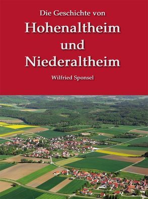 Die Geschichte von Hohenaltheim und Niederaltheim von Sponsel,  Wilfried