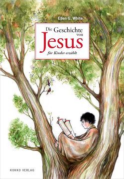 Die Geschichte von Jesus für Kinder erzählt von Eißner,  Tina, White,  Ellen Gould