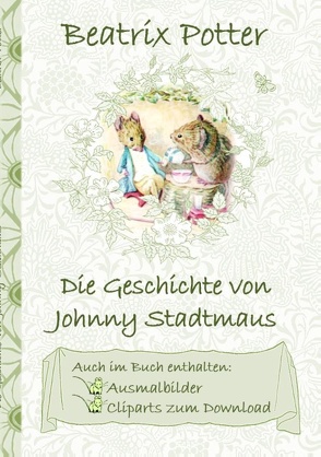 Die Geschichte von Johnny Stadtmaus  (inklusive Ausmalbilder und Cliparts zum Download) von Potter,  Beatrix, Potter,  Elizabeth M.