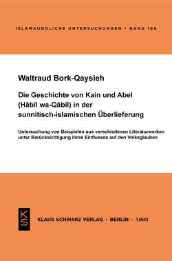 Die Geschichte von Kain und Abel (Habil wa-Qabil) in der sunnitisch-islamischen Überlieferung von Bork-Qaysieh,  Waltraud