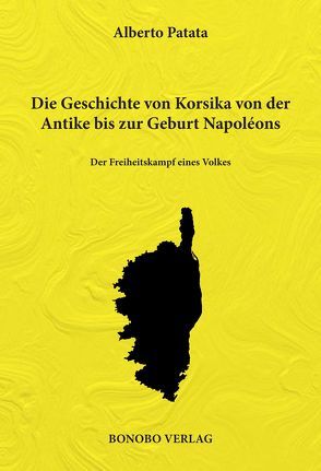 Die Geschichte von Korsika von der Antike bis zur Geburt Napoléons von Patata,  Alberto