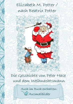 Die Geschichte von Peter Hase und dem Weihnachtsmann (inklusive Ausmalbilder, deutsche Erstveröffentlichung! ) von Potter,  Beatrix, Potter,  Elizabeth M.