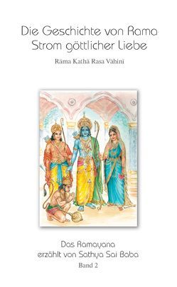 Die Geschichte von Rama – Strom göttlicher Liebe. Band 2 von Meier-Kaiser,  Bettina, Sathya Sai Baba, Troeger,  Klaus