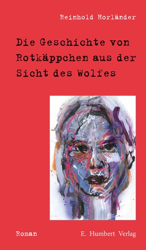 Die Geschichte von Rotkäppchen aus der Sicht des Wolfes von Horländer,  Reinhold
