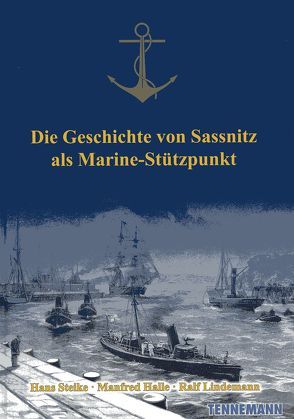Die Geschichte von Sassnitz als Marine-Stützpunkt von Halle,  Manfred, Lindemann,  Ralf, Steike,  Hans, Tennemann,  Leif
