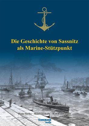 Die Geschichte von Sassnitz als Marine-Stützpunkt von Halle,  Manfred, Lindemann,  Ralf, Steike,  Hans
