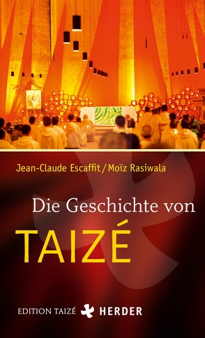 Die Geschichte von Taizé von Escaffit,  Jean-Claude, Rasiwala,  Moiz