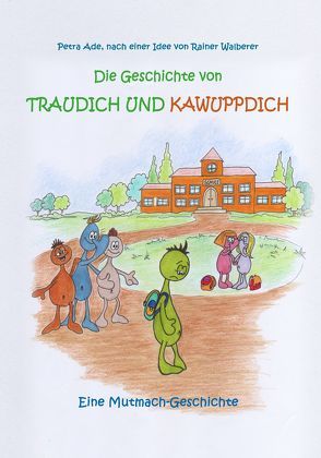 Die Geschichte von Traudich und Kawuppdich von Ade,  Petra, Cruse,  Jeanne, DeBehr,  Verlag, Walberer,  Rainer