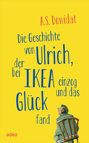 Die Geschichte von Ulrich, der bei Ikea einzog und das Glück fand von Dowidat,  A.S.