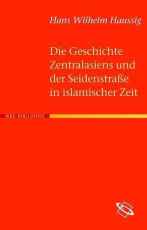 Die Geschichte Zentralasiens und der Seidenstraße in islamischer Zeit von Haussig,  Hans W