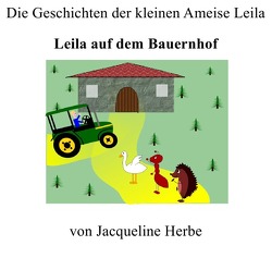 Die Geschichten der kleinen Ameise Leila / Leila auf dem Bauernhof von Herbe,  Jacqueline