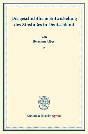 Die geschichtliche Entwickelung des Zinsfußes in Deutschland von Albert,  Hermann