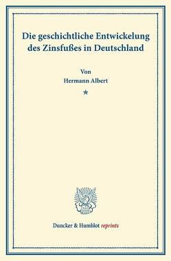 Die geschichtliche Entwickelung des Zinsfußes in Deutschland von Albert,  Hermann