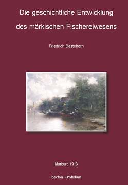 Die geschichtliche Entwickelung des märkischen Fischereiwesens. von Bestehorn,  Friedrich