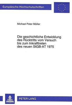 Die geschichtliche Entwicklung des Rücktritts vom Versuch bis zum Inkrafttreten des neuen StGB-AT 1975 von Mueller,  Michael