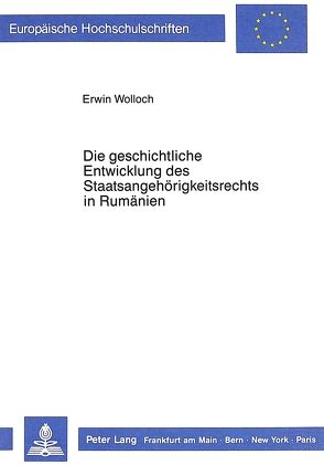 Die geschichtliche Entwicklung des Staatsangehörigkeitsrechts in Rumänien von Wolloch,  Erwin