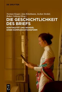 Die Geschichtlichkeit des Briefs von Kasper,  Norman, Kittelmann,  Jana, Strobel,  Jochen, Vellusig,  Robert