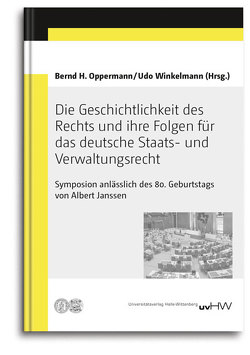 Die Geschichtlichkeit des Rechts und ihre Folgen für das deutsche Staats- und Verwaltungsrecht von Oppermann,  Bernd H, Winkelmann,  Udo