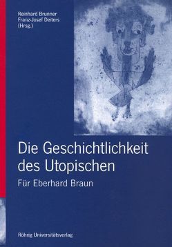 Die Geschichtlichkeit des Utopischen von Brunner,  Reinhard, Deiters,  Franz J