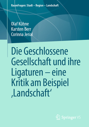 Die Geschlossene Gesellschaft und ihre Ligaturen – eine Kritik am Beispiel ‚Landschaft‘ von Berr,  Karsten, Jenal,  Corinna, Kühne,  Olaf