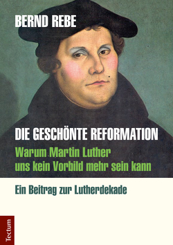 Die geschönte Reformation von Rebe,  Bernd