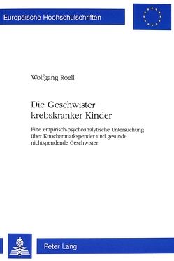 Die Geschwister krebskranker Kinder von Roell,  Wolfgang